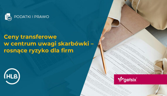 Ceny transferowe w centrum uwagi skarbówki – rosnące ryzyko dla firm