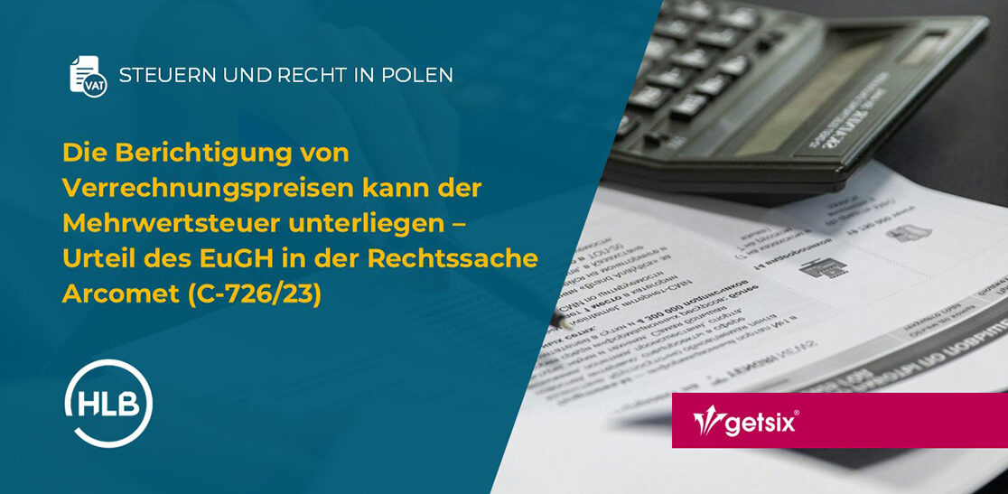 Die Berichtigung von Verrechnungspreisen kann der Mehrwertsteuer unterliegen – Urteil des EuGH in der Rechtssache Arcomet (C-726/23)