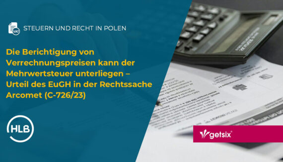 Die Berichtigung von Verrechnungspreisen kann der Mehrwertsteuer unterliegen – Urteil des EuGH in der Rechtssache Arcomet (C-726/23)