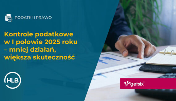 Kontrole podatkowe w I połowie 2025 roku – mniej działań, większa skuteczność