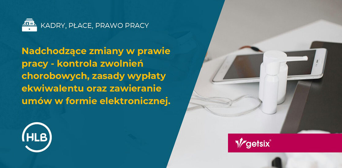 Nadchodzące zmiany w prawie pracy - kontrola zwolnień chorobowych, zasady wypłaty ekwiwalentu oraz zawieranie umów w formie elektronicznej