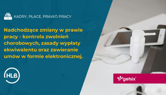 Nadchodzące zmiany w prawie pracy - kontrola zwolnień chorobowych, zasady wypłaty ekwiwalentu oraz zawieranie umów w formie elektronicznej