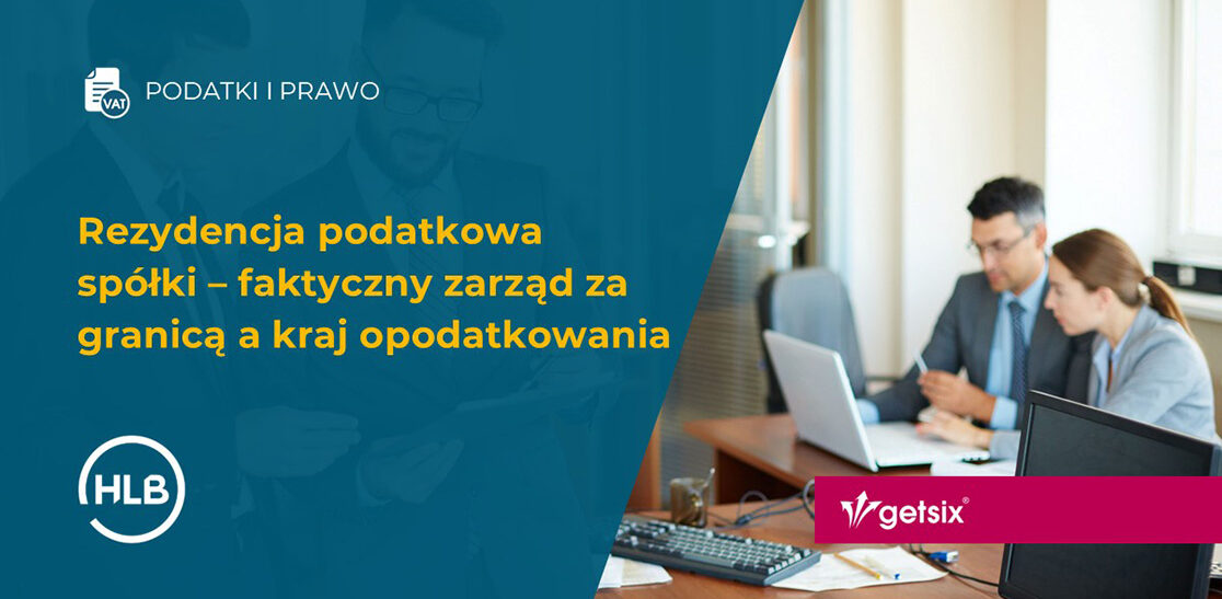Rezydencja podatkowa spółki – faktyczny zarząd za granicą a kraj opodatkowania