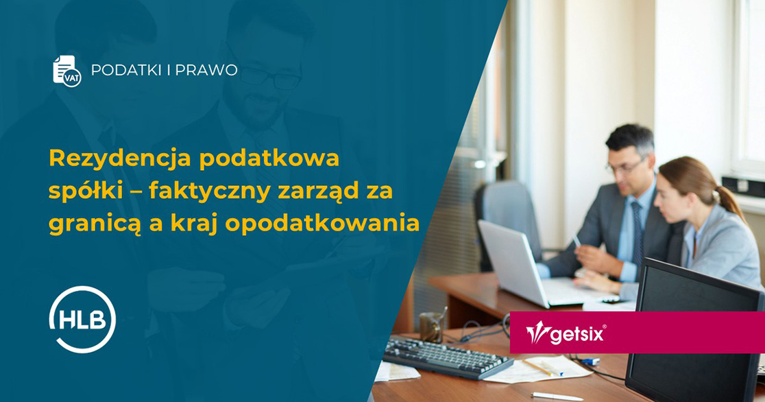Rezydencja podatkowa spółki – faktyczny zarząd za granicą a kraj opodatkowania