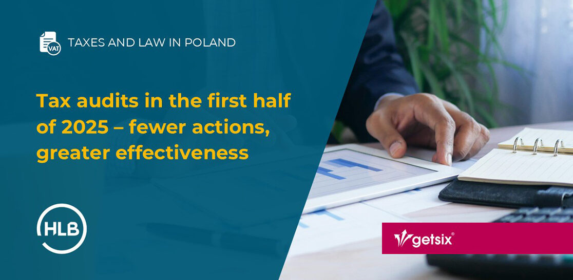 Tax audits in the first half of 2025 – fewer actions, greater effectiveness