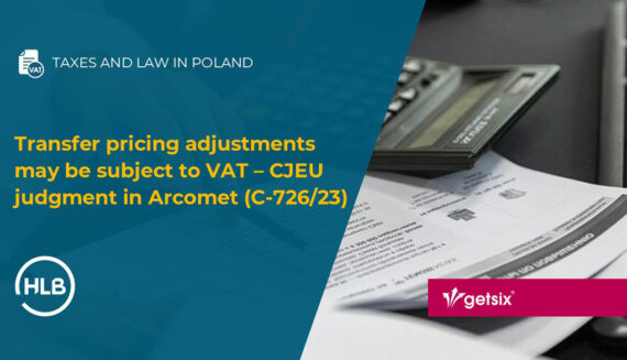 Transfer pricing adjustments may be subject to VAT – CJEU judgment in Arcomet (C-726/23)