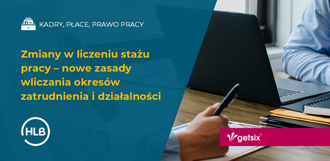 Zmiany w liczeniu stażu pracy – nowe zasady wliczania okresów zatrudnienia i działalności