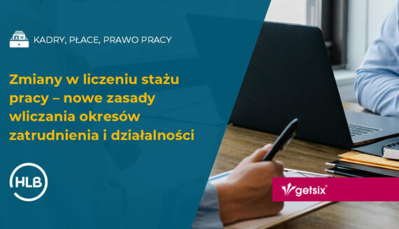 Zmiany w liczeniu stażu pracy – nowe zasady wliczania okresów zatrudnienia i działalności