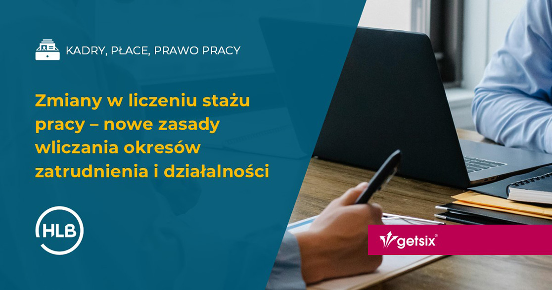 Zmiany w liczeniu stażu pracy – nowe zasady wliczania okresów zatrudnienia i działalności