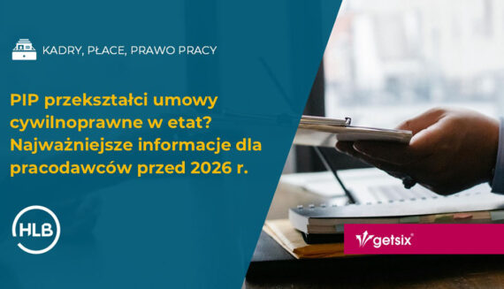 PIP przekształci umowy cywilnoprawne w etat? Projekt ustawy - najważniejsze informacje dla pracodawców przed 2026 r.