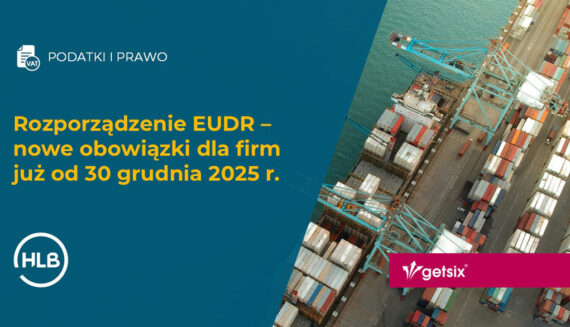 Rozporządzenie EUDR – nowe obowiązki dla firm już od 30 grudnia 2025 r.