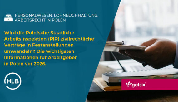 Wird die Polnische Staatliche Arbeitsinspektion (PIP) zivilrechtliche Verträge in Festanstellungen umwandeln? Gesetzesentwurf - die wichtigsten Informationen für Arbeitgeber in Polen vor 2026