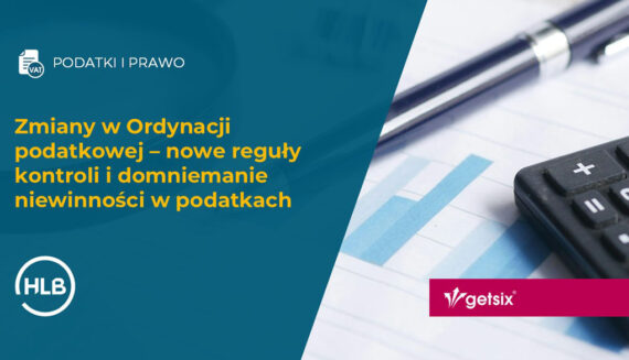 Zmiany w Ordynacji podatkowej – nowe reguły kontroli i domniemanie niewinności w podatkach