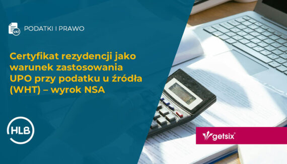 Certyfikat rezydencji jako warunek zastosowania UPO przy podatku u źródła (WHT) – wyrok NSA
