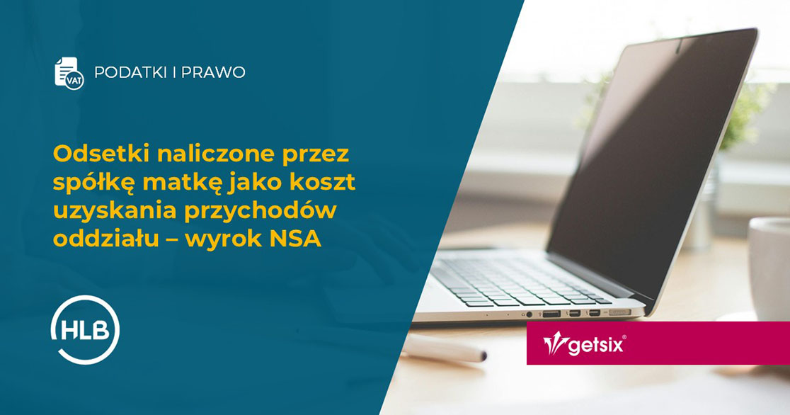 Odsetki naliczone przez spółkę matkę jako koszt uzyskania przychodów oddziału – wyrok NSA