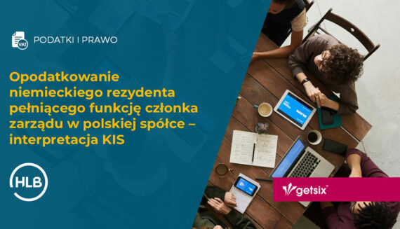 Opodatkowanie niemieckiego rezydenta pełniącego funkcję członka zarządu w polskiej spółce – interpretacja KIS