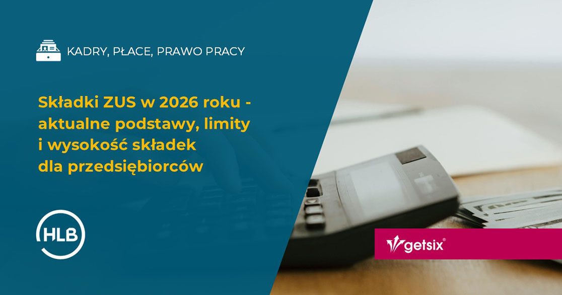 Składki ZUS w 2026 roku - aktualne podstawy, limity i wysokość składek dla przedsiębiorców