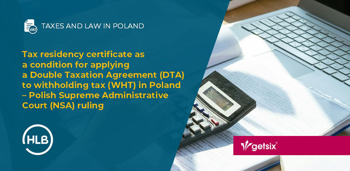 Tax residency certificate as a condition for applying a Double Taxation Agreement (DTA) to withholding tax (WHT) in Poland – Polish Supreme Administrative Court (NSA) ruling