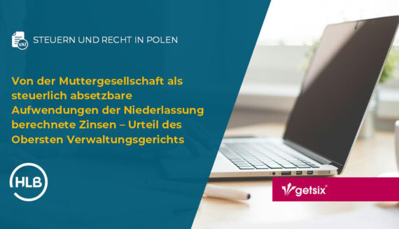 Von der Muttergesellschaft als steuerlich absetzbare Aufwendungen der Niederlassung berechnete Zinsen – Urteil des Obersten Verwaltungsgerichts in Polen