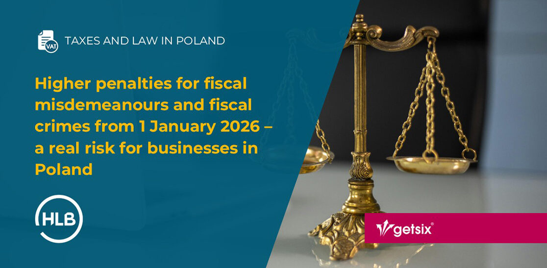 Higher penalties for fiscal misdemeanours and fiscal crimes from 1 January 2026 – a real risk for businesses in Poland