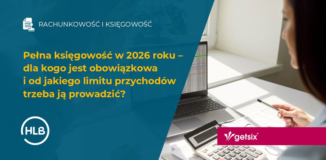 Pełna księgowość w 2026 roku – dla kogo jest obowiązkowa i od jakiego limitu przychodów trzeba ją prowadzić?