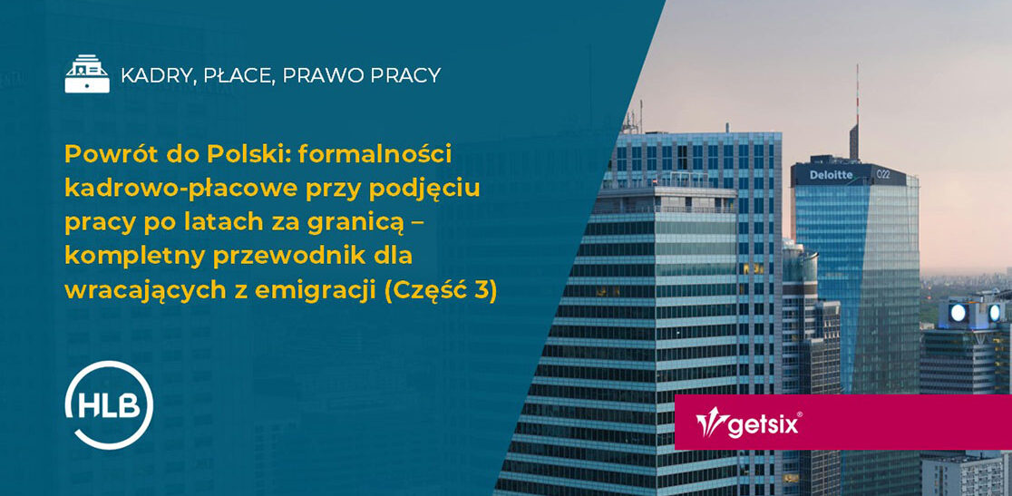 Powrót do Polski: formalności kadrowo-płacowe przy podjęciu pracy po latach za granicą – kompletny przewodnik dla wracających z emigracji (Część 3)