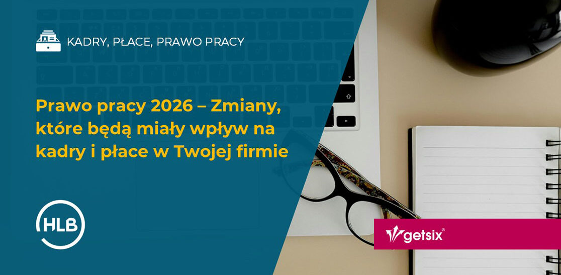 Prawo pracy 2026 – Zmiany, które będą miały wpływ na kadry i płace w Twojej firmie