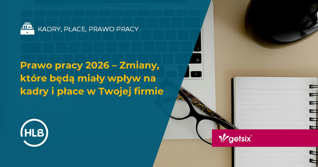 Prawo pracy 2026 – Zmiany, które będą miały wpływ na kadry i płace w Twojej firmie