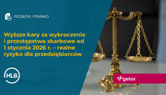 Wyższe kary za wykroczenia i przestępstwa skarbowe od 1 stycznia 2026 r. – realne ryzyko dla przedsiębiorców