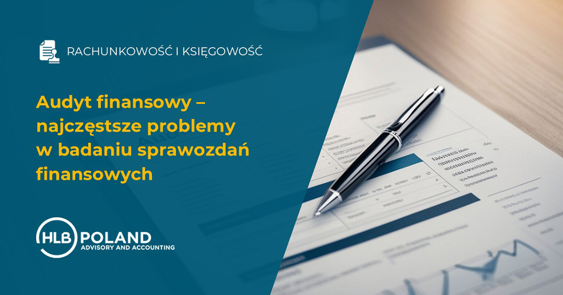 Audyt finansowy – najczęstsze problemy w badaniu sprawozdań finansowych