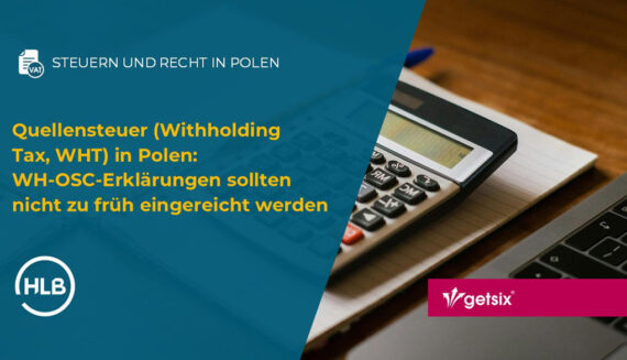 Quellensteuer (Withholding Tax, WHT) in Polen: WH-OSC-Erklärungen sollten nicht zu früh eingereicht werden