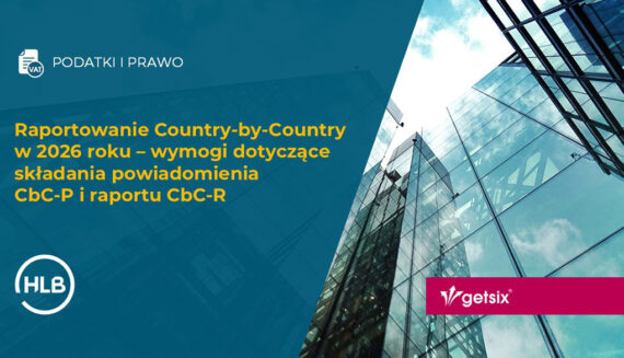 Raportowanie Country-by-Country w 2026 roku – wymogi dotyczące składania powiadomienia CbC-P i raportu CbC-R