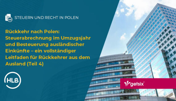 Rückkehr nach Polen: Steuerabrechnung im Umzugsjahr und Besteuerung ausländischer Einkünfte – ein vollständiger Leitfaden für Rückkehrer aus dem Ausland (Teil 4)