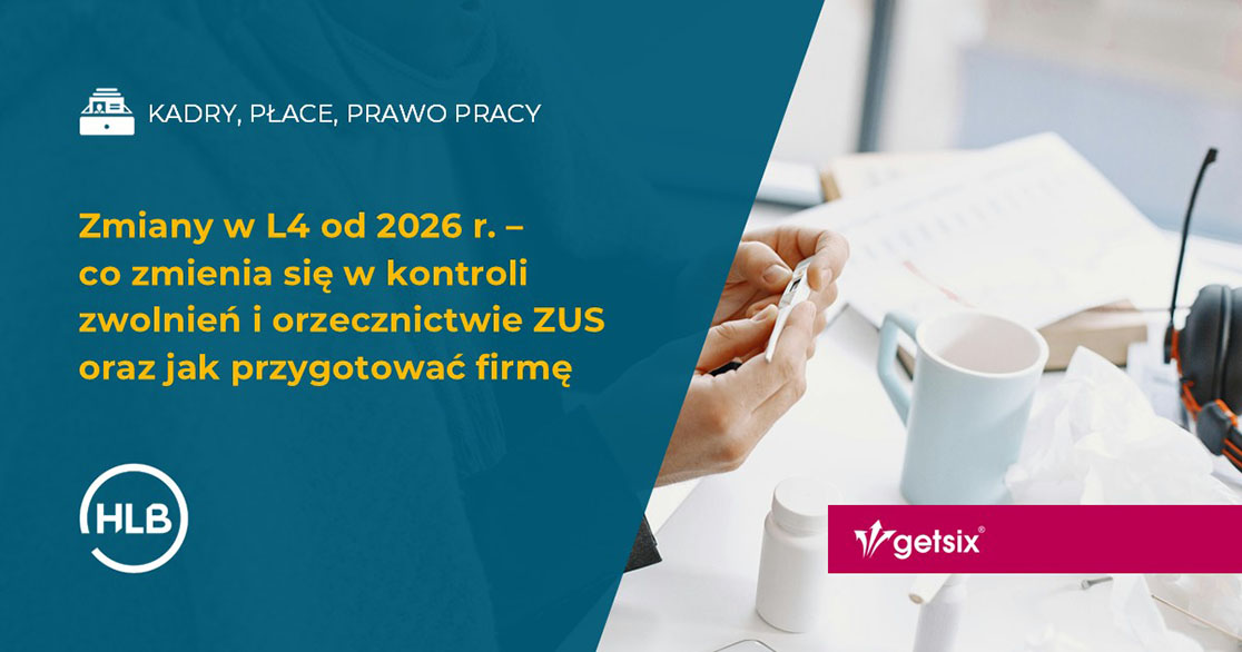 Zmiany w L4 od 2026 r. – co zmienia się w kontroli zwolnień i orzecznictwie ZUS oraz jak przygotować firmę