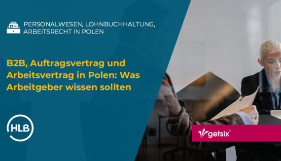 B2B, Auftragsvertrag und Arbeitsvertrag in Polen: Was Arbeitgeber wissen sollten