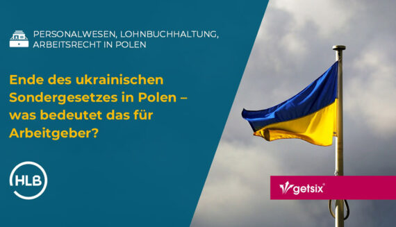 Ende des ukrainischen Sondergesetzes in Polen – was bedeutet das für Arbeitgeber?