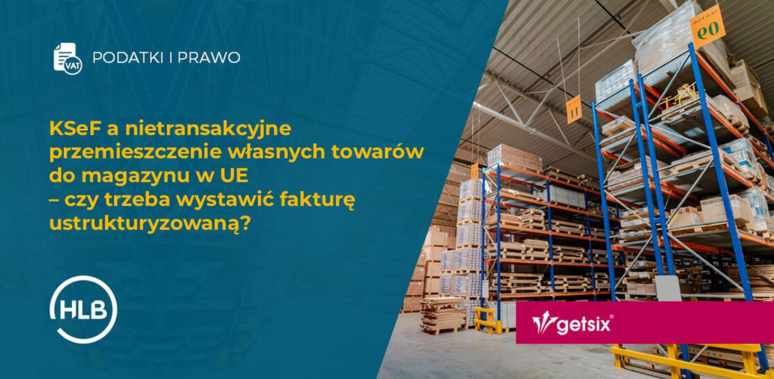 KSeF a nietransakcyjne przemieszczenie własnych towarów do magazynu w UE – czy trzeba wystawić fakturę ustrukturyzowaną?