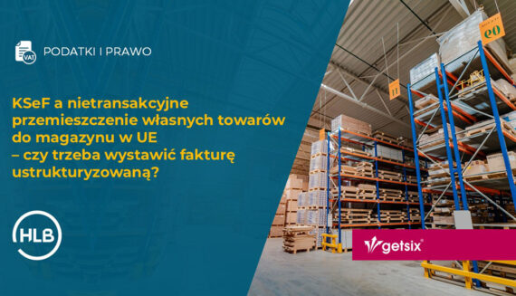 KSeF a nietransakcyjne przemieszczenie własnych towarów do magazynu w UE – czy trzeba wystawić fakturę ustrukturyzowaną?