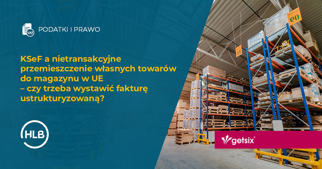 KSeF a nietransakcyjne przemieszczenie własnych towarów do magazynu w UE – czy trzeba wystawić fakturę ustrukturyzowaną?