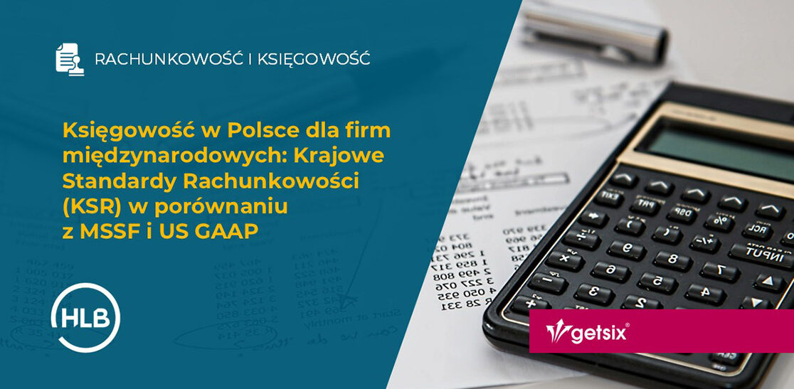 Księgowość w Polsce dla firm międzynarodowych: Krajowe Standardy Rachunkowości (KSR) w porównaniu z MSSF i US GAAP