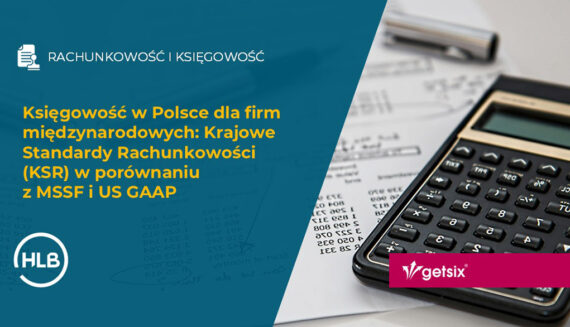 Księgowość w Polsce dla firm międzynarodowych: Krajowe Standardy Rachunkowości (KSR) w porównaniu z MSSF i US GAAP