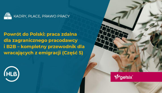 Powrót do Polski: praca zdalna dla zagranicznego pracodawcy i B2B – kompletny przewodnik dla wracających z emigracji (Część 5)