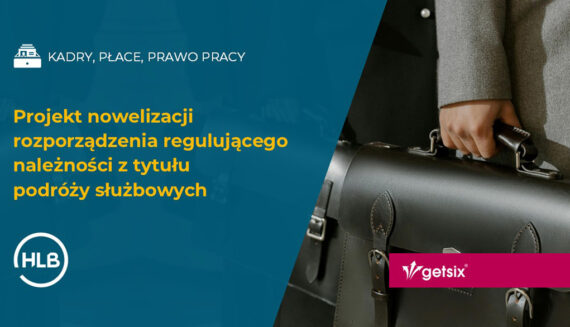 Projekt nowelizacji rozporządzenia regulującego należności z tytułu podróży służbowych