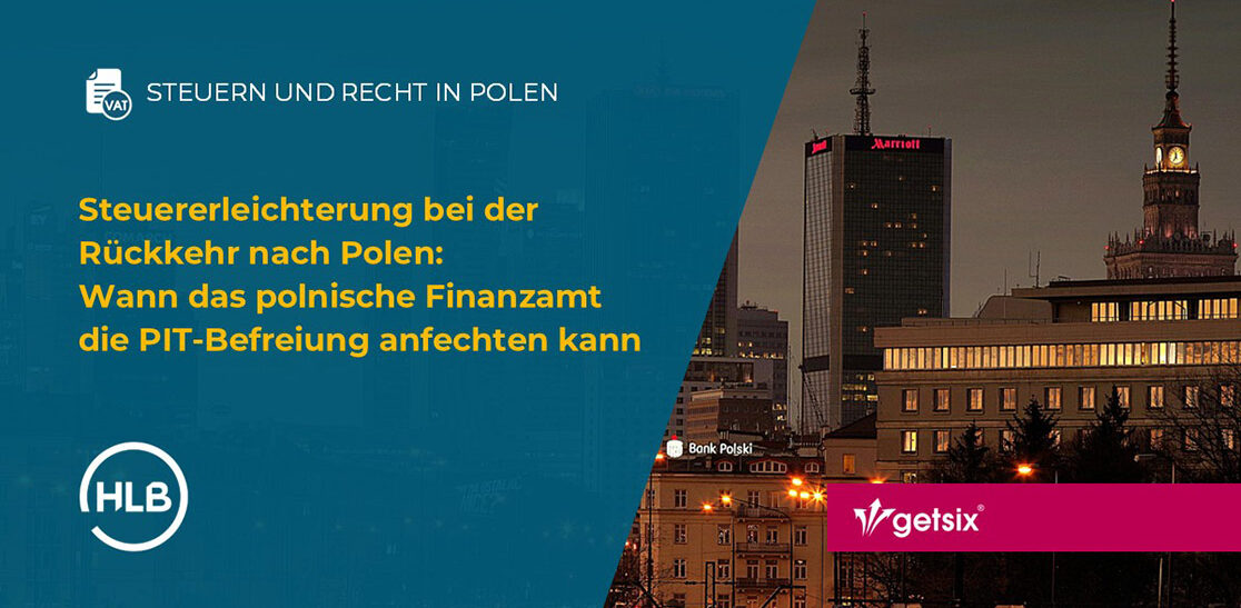 Steuererleichterung bei der Rückkehr nach Polen: Wann das polnische Finanzamt die PIT-Befreiung anfechten kann