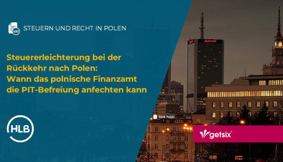 Steuererleichterung bei der Rückkehr nach Polen: Wann das polnische Finanzamt die PIT-Befreiung anfechten kann