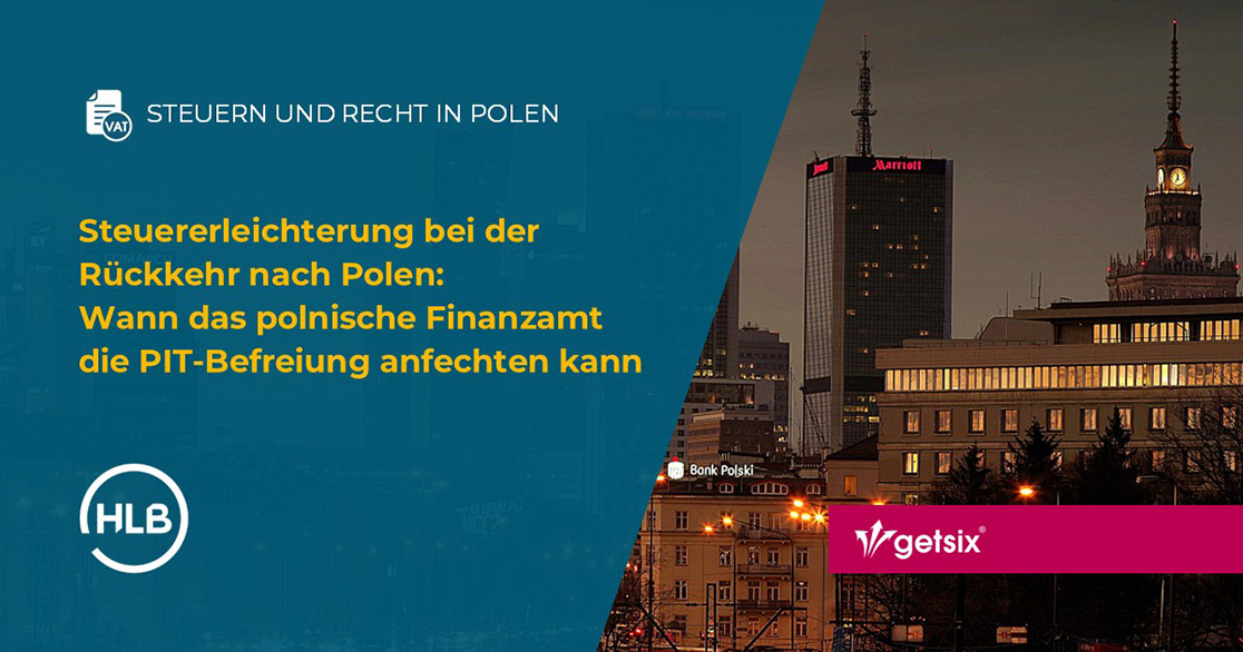 Steuererleichterung bei der Rückkehr nach Polen: Wann das polnische Finanzamt die PIT-Befreiung anfechten kann