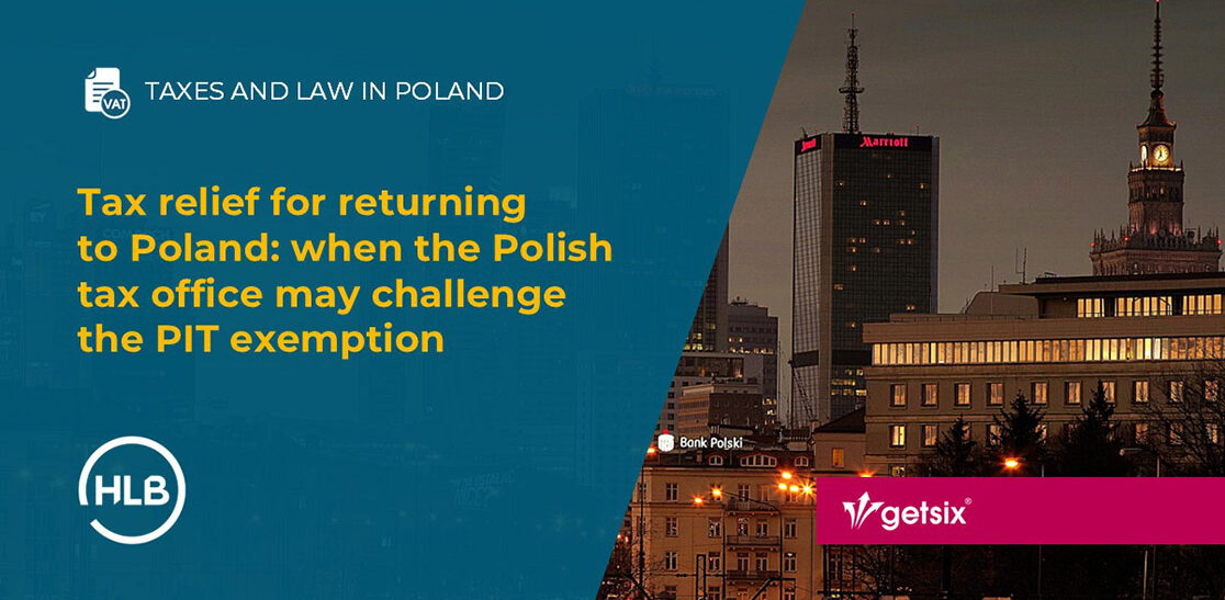 Tax relief for returning to Poland: when the Polish tax office may challenge the PIT exemption