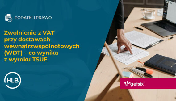 Zwolnienie z VAT przy dostawach wewnątrzwspólnotowych (WDT) – co wynika z wyroku TSUE