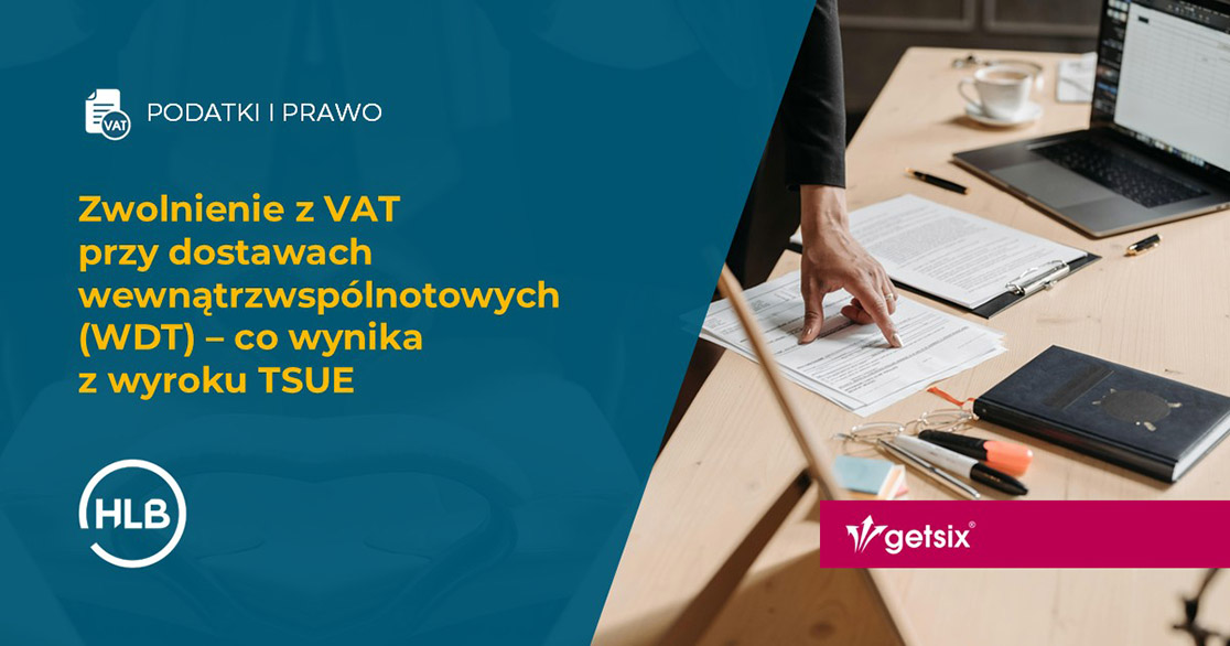 Zwolnienie z VAT przy dostawach wewnątrzwspólnotowych (WDT) – co wynika z wyroku TSUE