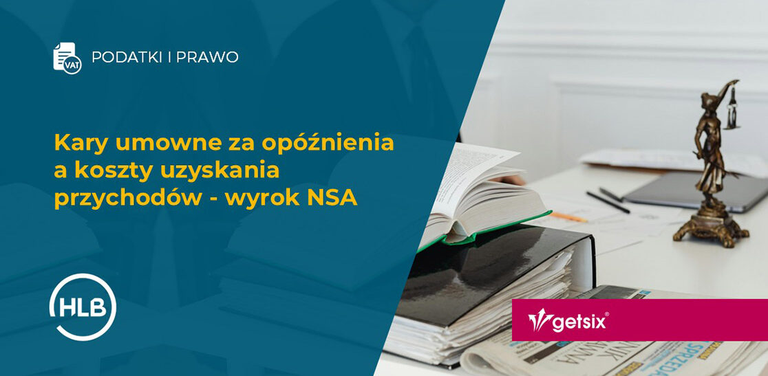 Kary umowne za opóźnienia a koszty uzyskania przychodów - wyrok NSA